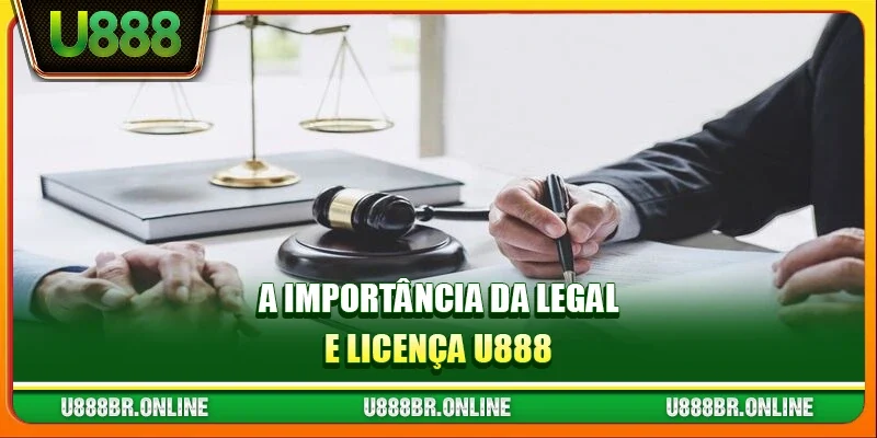 A importância da Legal e Licença U888