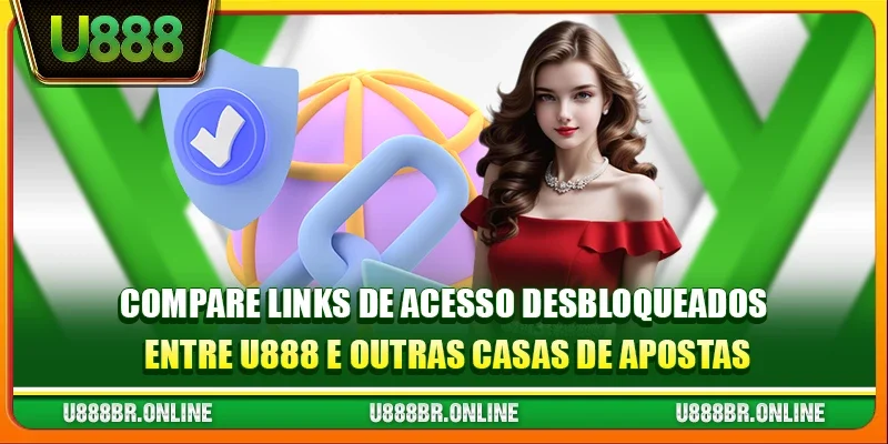Compare links de acesso desbloqueados entre U888 e outras casas de apostas