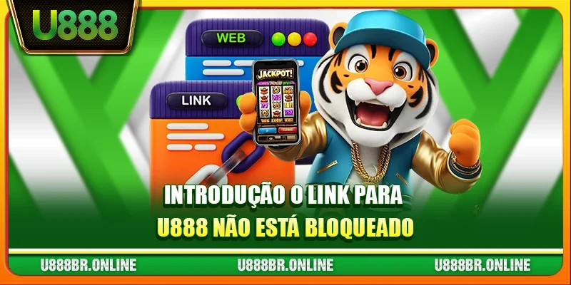 Introdução O link para U888 não está bloqueado