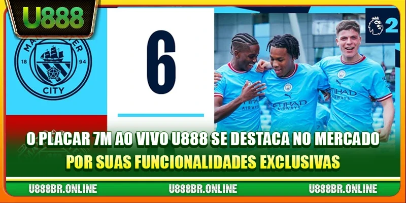O Placar 7m ao vivo U888 se destaca no mercado por suas funcionalidades exclusivas