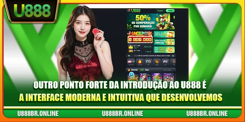 Outro ponto forte da Introdução ao U888 é a interface moderna e intuitiva que desenvolvemos