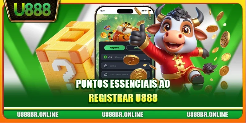 Pontos essenciais ao registrar U888