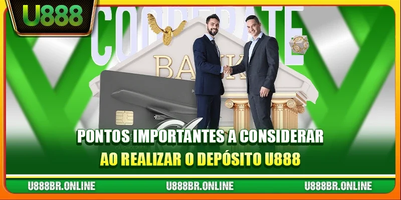 Pontos importantes a considerar ao realizar o Depósito U888